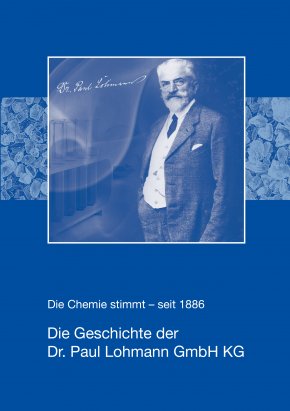 Die Chemie stimmt – seit 1886. Die Geschichte der Dr. Paul Lohmann GmbH KG 
