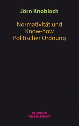 Normativität und Know-how Politischer Ordnung 